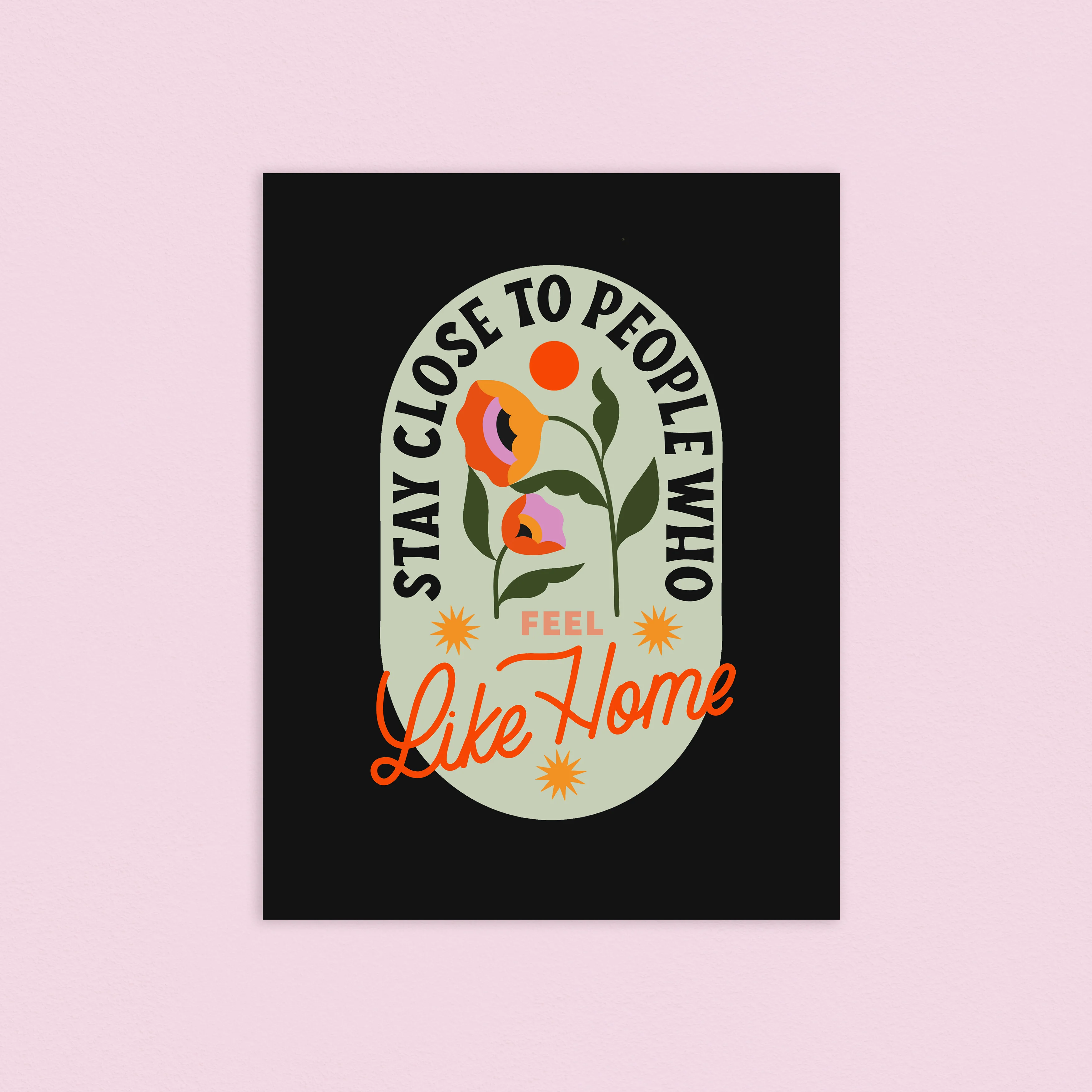 Stay Close To People Who Feel Like Home Print 8.5x11in